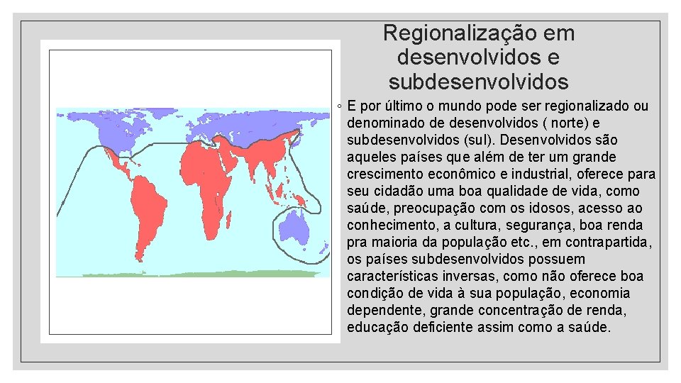 Regionalização em desenvolvidos e subdesenvolvidos ◦ E por último o mundo pode ser regionalizado