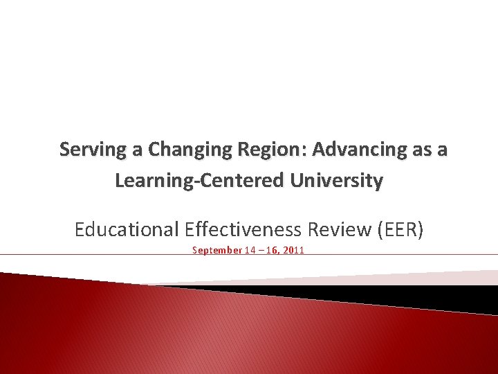 Serving a Changing Region: Advancing as a Learning-Centered University Educational Effectiveness Review (EER) September