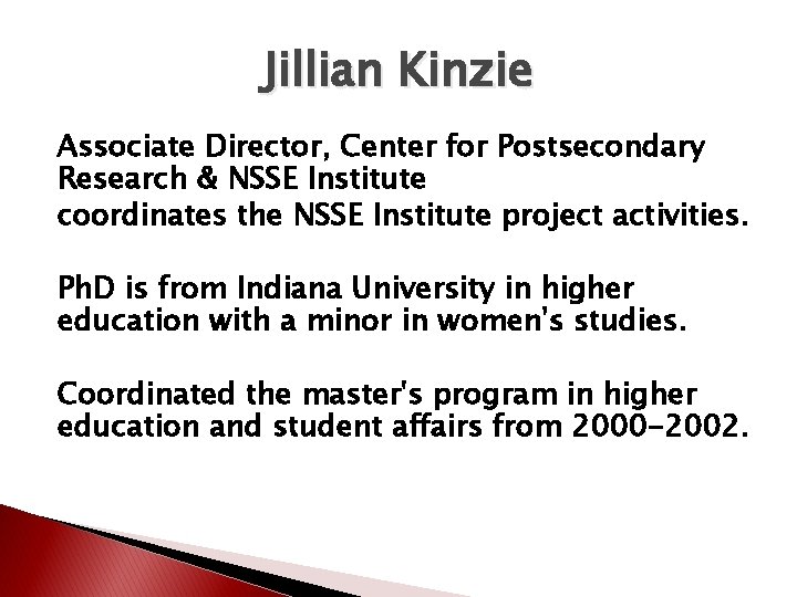 Jillian Kinzie Associate Director, Center for Postsecondary Research & NSSE Institute coordinates the NSSE