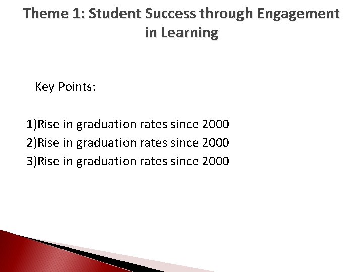 Theme 1: Student Success through Engagement in Learning Key Points: 1)Rise in graduation rates