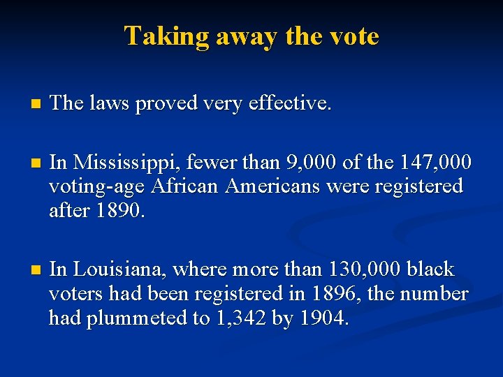 Taking away the vote n The laws proved very effective. n In Mississippi, fewer