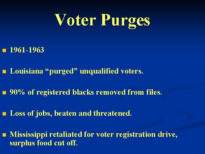 Voter Purges n 1961 -1963 n Louisiana “purged” unqualified voters. n 90% of registered