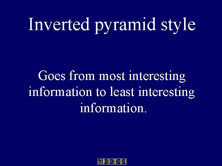 Inverted pyramid style Goes from most interesting information to least interesting information. 