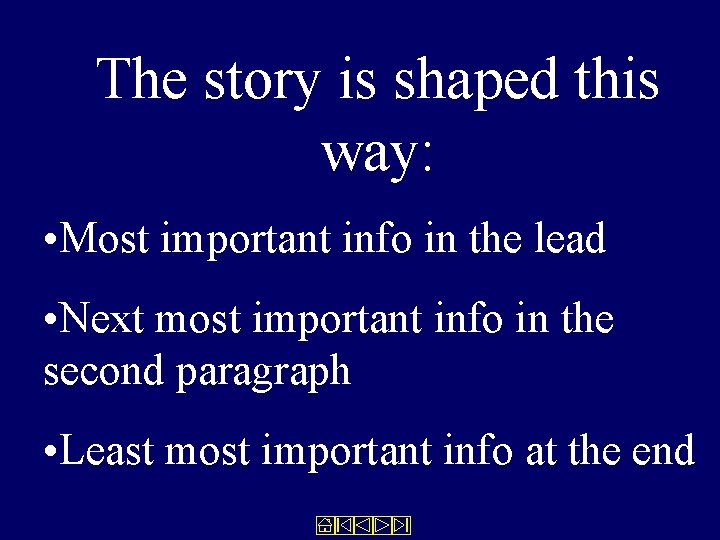 The story is shaped this way: • Most important info in the lead •