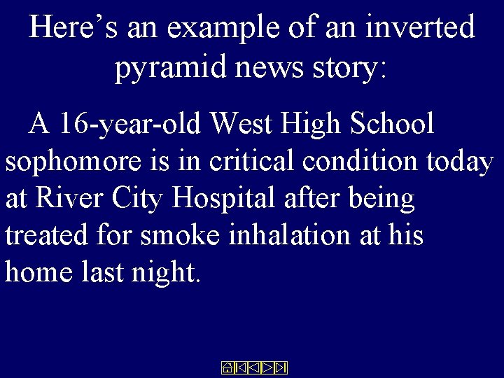 Here’s an example of an inverted pyramid news story: A 16 -year-old West High