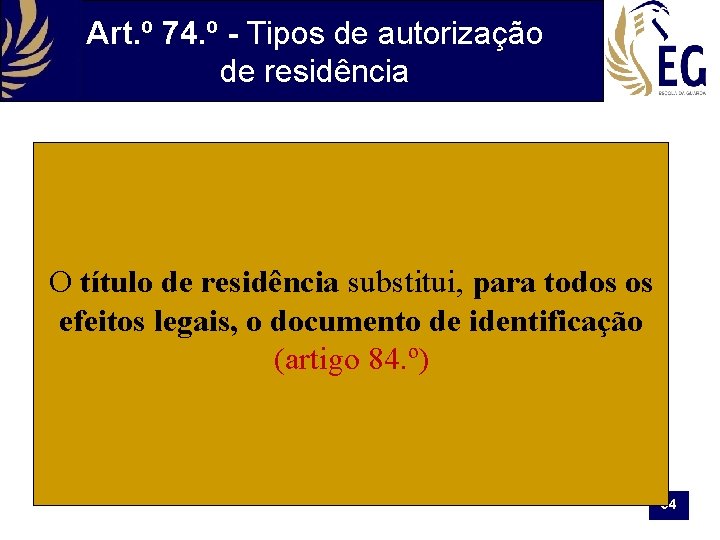 Art. º 74. º - Tipos de autorização de residência O título de residência