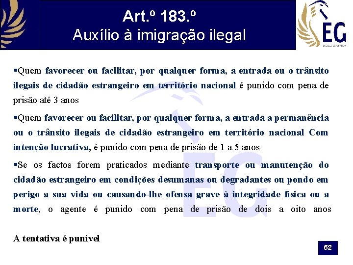 Art. º 183. º Auxílio à imigração ilegal §Quem favorecer ou facilitar, por qualquer