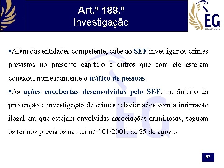Art. º 188. º Investigação §Além das entidades competente, cabe ao SEF investigar os