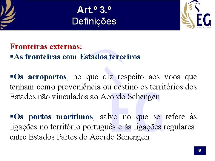 Art. º 3. º Definições Fronteiras externas: §As fronteiras com Estados terceiros §Os aeroportos,