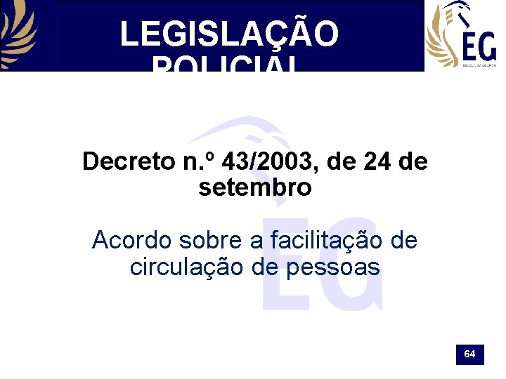 LEGISLAÇÃO POLICIAL Decreto n. º 43/2003, de 24 de setembro Acordo sobre a facilitação