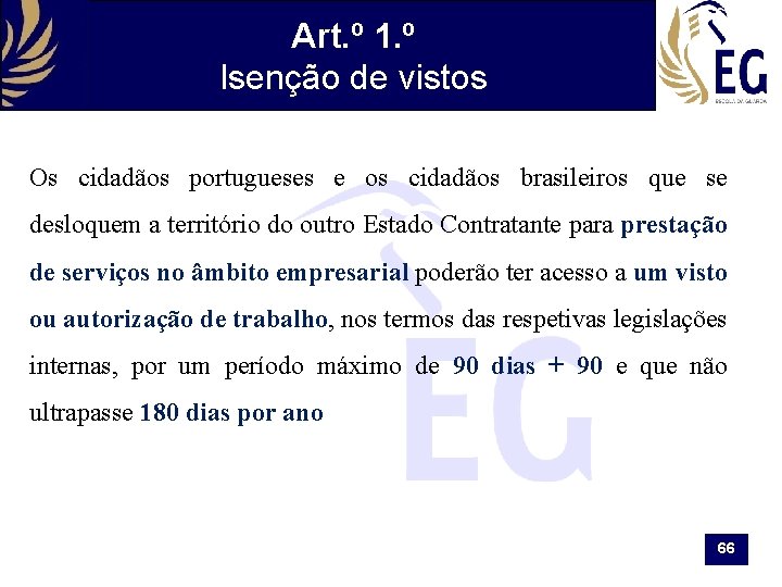 Art. º 1. º Isenção de vistos Os cidadãos portugueses e os cidadãos brasileiros