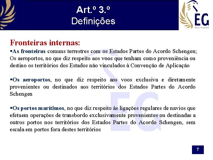 Art. º 3. º Definições Fronteiras internas: §As fronteiras comuns terrestres com os Estados