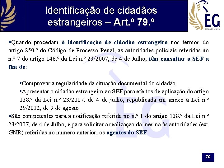 Identificação de cidadãos estrangeiros – Art. º 79. º §Quando procedam à identificação de