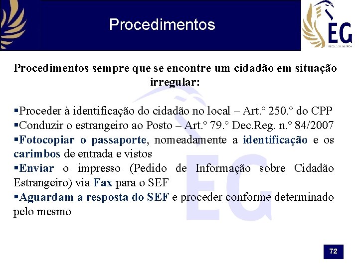 Procedimentos sempre que se encontre um cidadão em situação irregular: §Proceder à identificação do