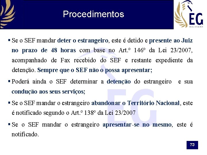 Procedimentos § Se o SEF mandar deter o estrangeiro, este é detido e presente