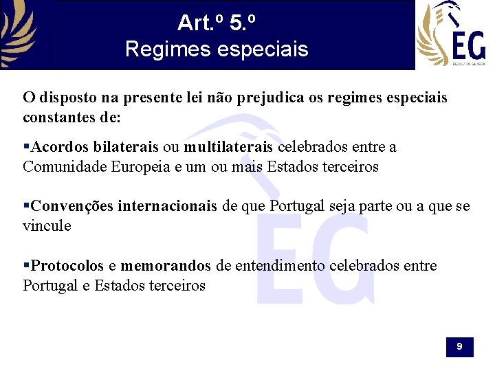 Art. º 5. º Regimes especiais O disposto na presente lei não prejudica os