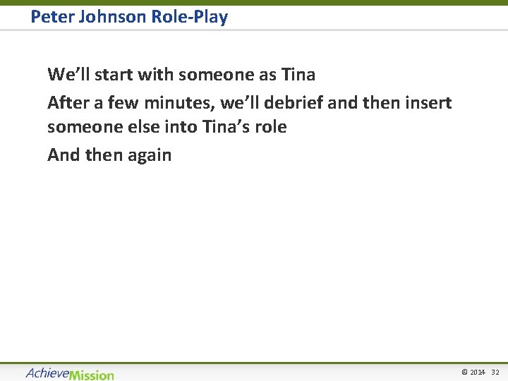 Peter Johnson Role-Play • We’ll start with someone as Tina • After a few