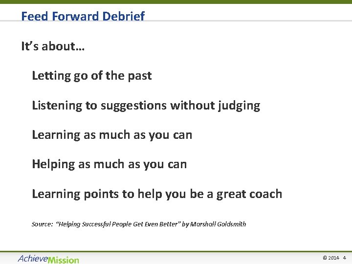 Feed Forward Debrief It’s about… • Letting go of the past • Listening to