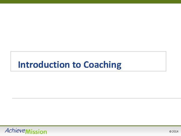 Introduction to Coaching © 2014 