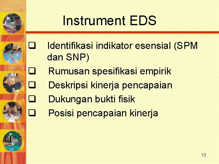 Instrument EDS q q q Identifikasi indikator esensial (SPM dan SNP) Rumusan spesifikasi empirik