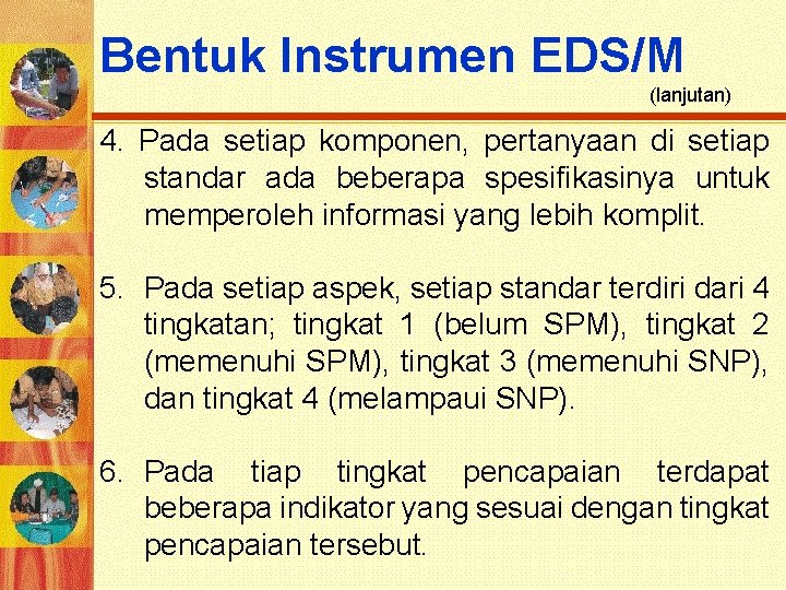 Bentuk Instrumen EDS/M (lanjutan) 4. Pada setiap komponen, pertanyaan di setiap standar ada beberapa