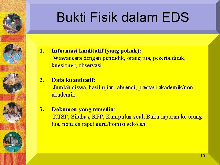 Bukti Fisik dalam EDS 1. Informasi kualitatif (yang pokok): Wawancara dengan pendidik, orang tua,