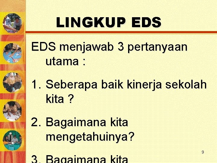 LINGKUP EDS menjawab 3 pertanyaan utama : 1. Seberapa baik kinerja sekolah kita ?