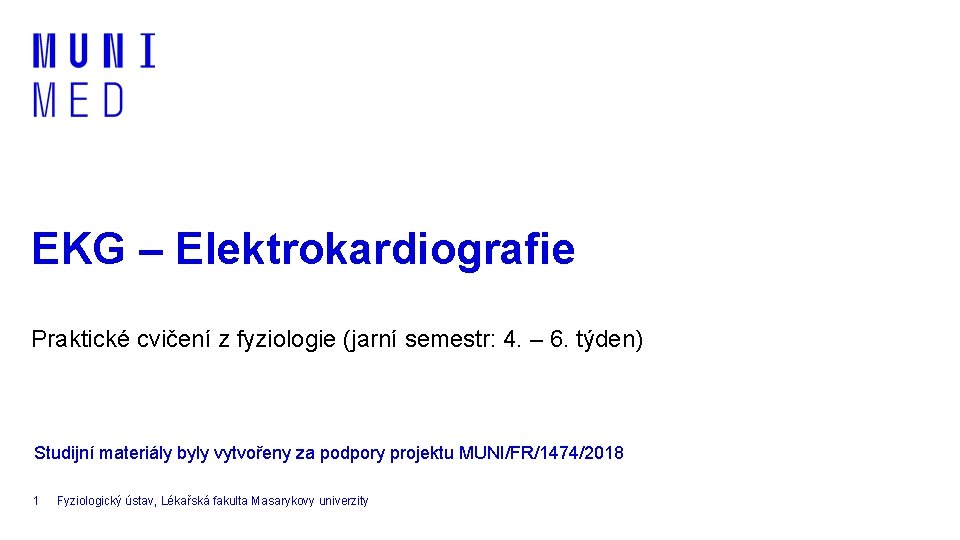 EKG – Elektrokardiografie Praktické cvičení z fyziologie (jarní semestr: 4. – 6. týden) Studijní