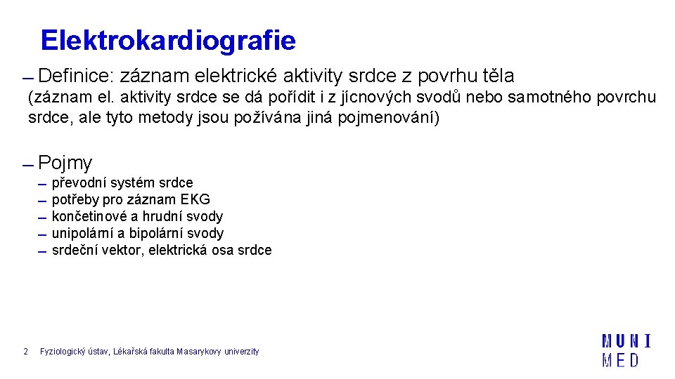 Elektrokardiografie Definice: záznam elektrické aktivity srdce z povrhu těla (záznam el. aktivity srdce se