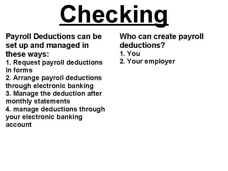 Checking Payroll Deductions can be set up and managed in these ways: 1. Request