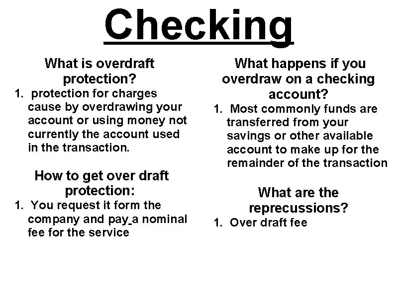 Checking What is overdraft protection? 1. protection for charges cause by overdrawing your account