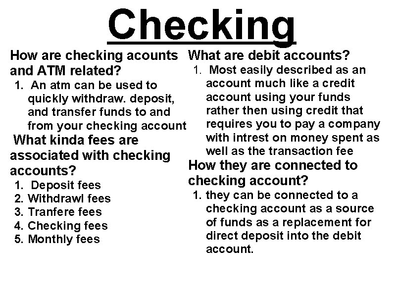 Checking How are checking acounts What are debit accounts? 1. Most easily described as