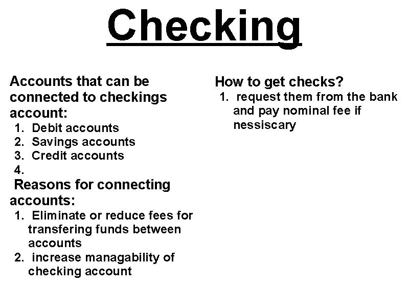 Checking Accounts that can be connected to checkings account: 1. Debit accounts 2. Savings