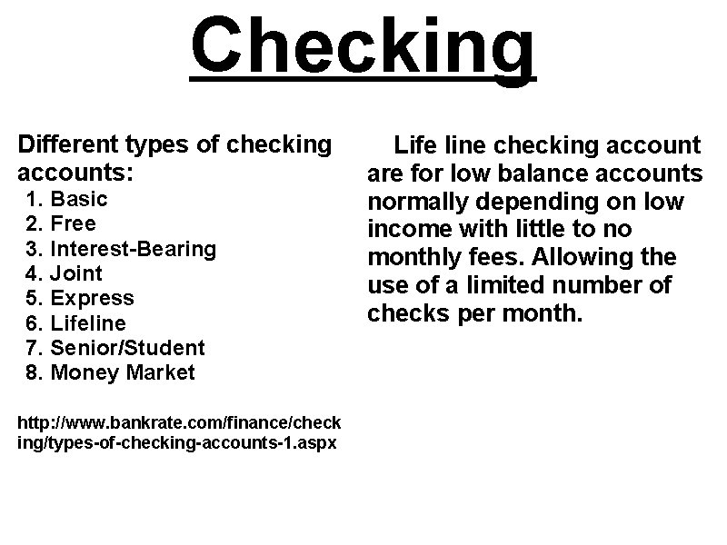 Checking Different types of checking accounts: 1. Basic 2. Free 3. Interest-Bearing 4. Joint
