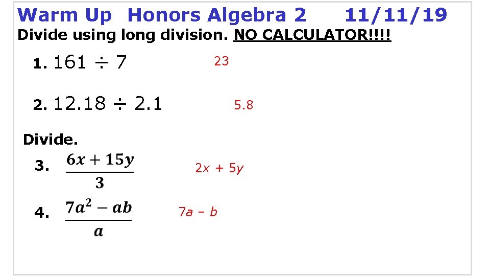 Warm Up Honors Algebra 2 11/11/19 Divide using long division. NO CALCULATOR!!!! 1. 161