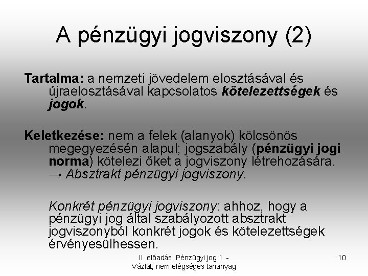 A pénzügyi jogviszony (2) Tartalma: a nemzeti jövedelem elosztásával és újraelosztásával kapcsolatos kötelezettségek és