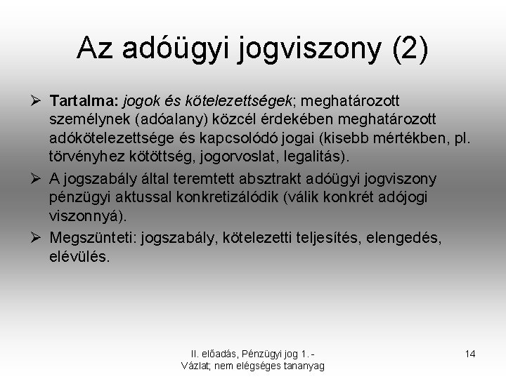 Az adóügyi jogviszony (2) Ø Tartalma: jogok és kötelezettségek; meghatározott személynek (adóalany) közcél érdekében