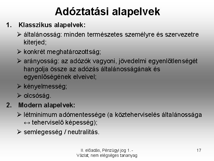 Adóztatási alapelvek 1. Klasszikus alapelvek: Ø általánosság: minden természetes személyre és szervezetre kiterjed; Ø