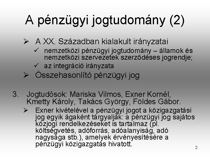 A pénzügyi jogtudomány (2) Ø A XX. Században kialakult irányzatai ü nemzetközi pénzügyi jogtudomány