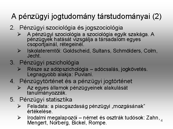 A pénzügyi jogtudomány társtudományai (2) 2. Pénzügyi szociológia és jogszociológia Ø Ø A pénzügyi