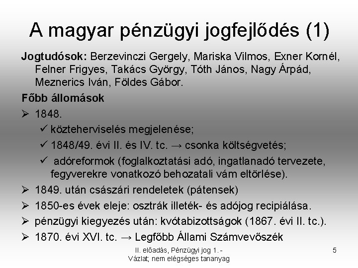 A magyar pénzügyi jogfejlődés (1) Jogtudósok: Berzevinczi Gergely, Mariska Vilmos, Exner Kornél, Felner Frigyes,