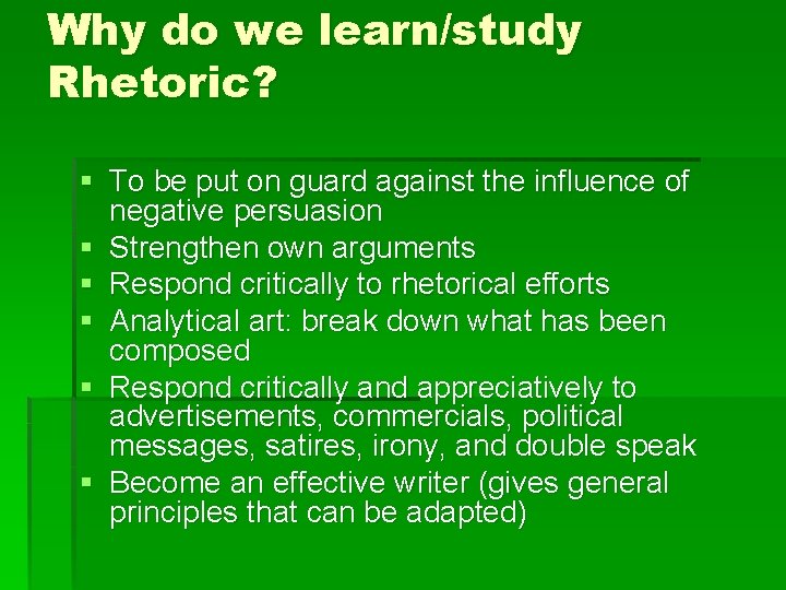 Why do we learn/study Rhetoric? § To be put on guard against the influence