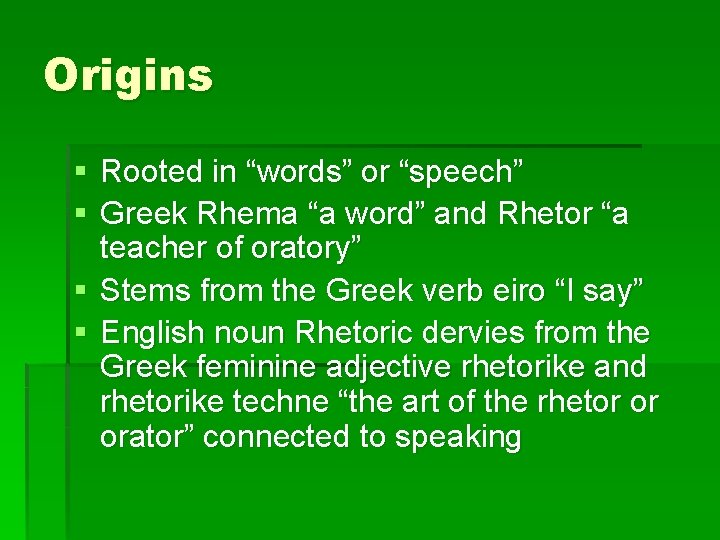 Origins § Rooted in “words” or “speech” § Greek Rhema “a word” and Rhetor
