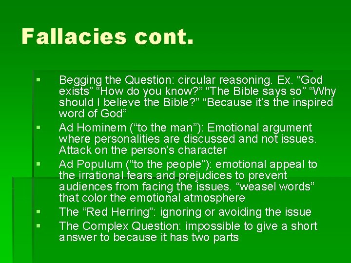 Fallacies cont. § § § Begging the Question: circular reasoning. Ex. “God exists” “How