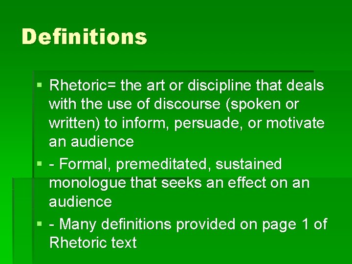 Definitions § Rhetoric= the art or discipline that deals with the use of discourse
