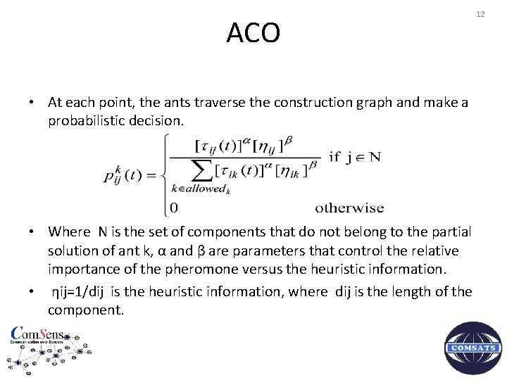 ACO • At each point, the ants traverse the construction graph and make a