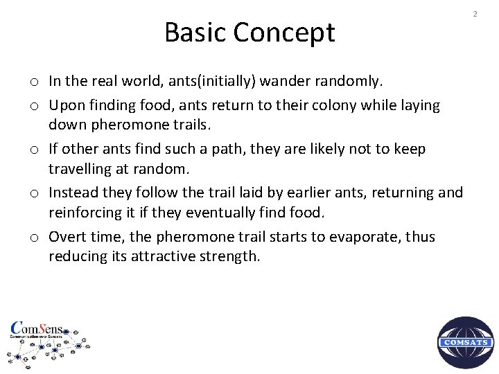 Basic Concept o In the real world, ants(initially) wander randomly. o Upon finding food,