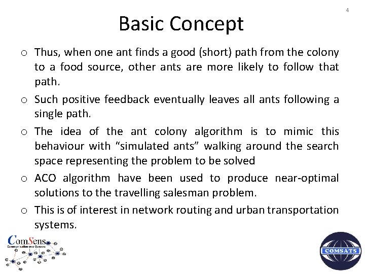 Basic Concept o Thus, when one ant finds a good (short) path from the