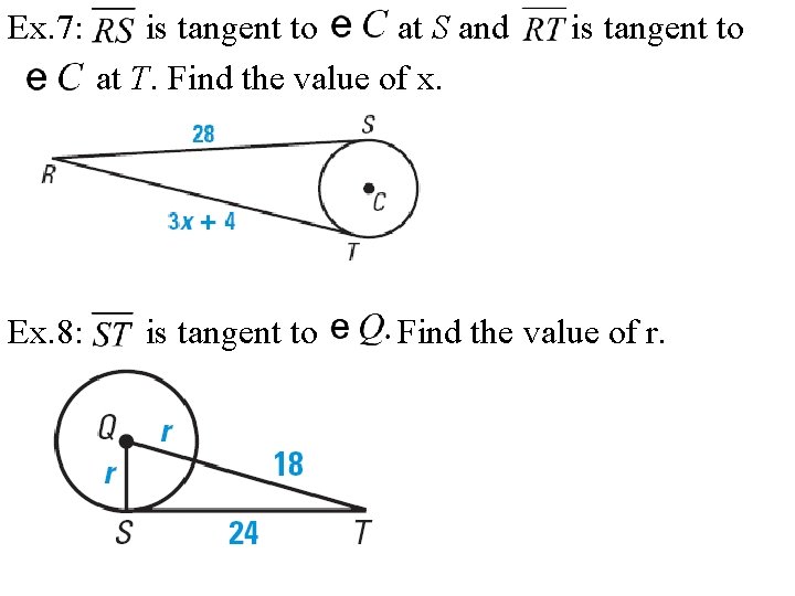 Ex. 7: Ex. 8: is tangent to at S and at T. Find the