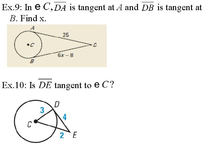 Ex. 9: In B. Find x. Ex. 10: Is is tangent at A and